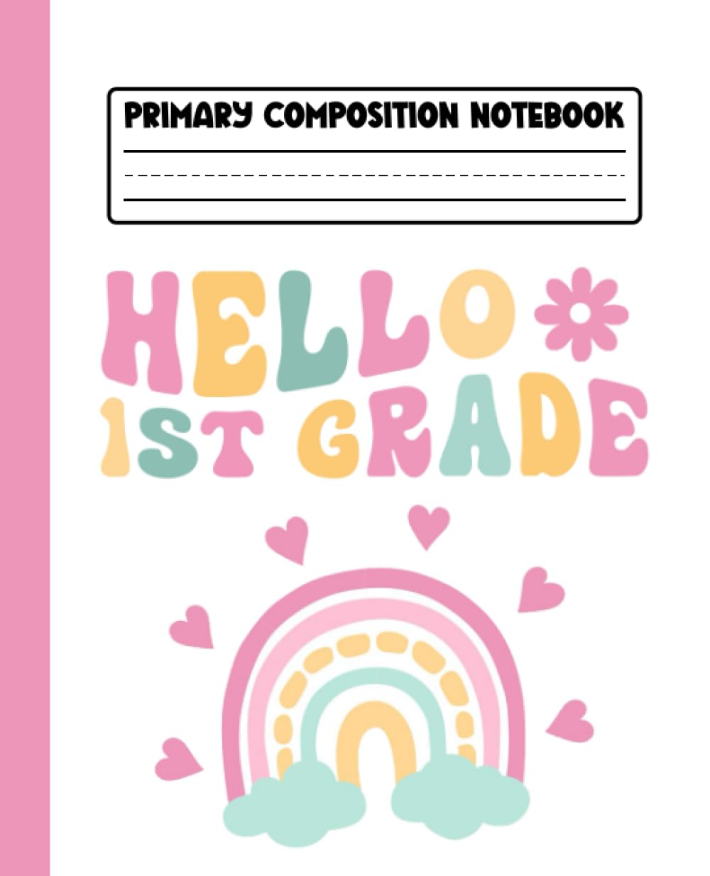 Primary Composition Notebook Rainbow Groovy: Hello 1st Grade Composition Notebook Rainbow for Kids, Girls and Boys | Primary Story Journal with Dotted ... Drawing Space | 110 Pages Kids Story Journ