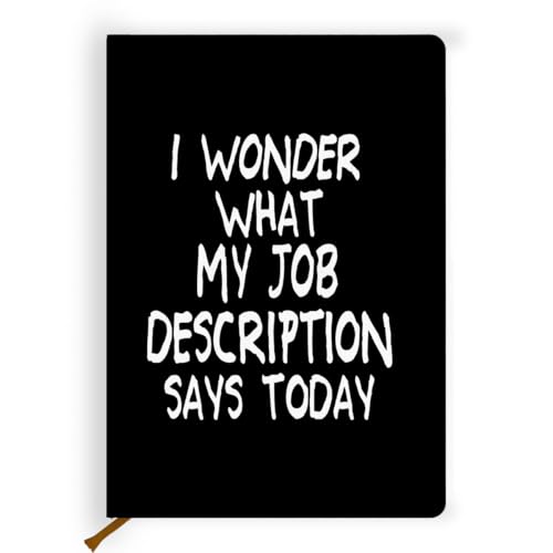 Pretty Leather Lined Journal I Wonder What My Job Description Says Today 200 Pages A5 Ruled Journaling Notebooks, Funny Notebook for Work, Funny Sarcastic Office Gift for Coworkers(5.8 x 8.3) - color: Multi 1707
