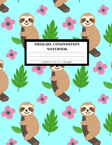 Primary Composition Notebook for Grades K-2: Cute Sloth Primary Composition Notebook, Dotted Midline and Picture Space for Drawing, Story Writing, Sloth Lovers