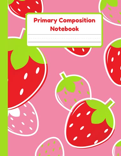 Primary Composition Notebook: Strawberry Handwriting Practice Paper With Dotted Mid Line And Drawing Space For Grades K-2 | 120 Pages | 8.5 x 11 In