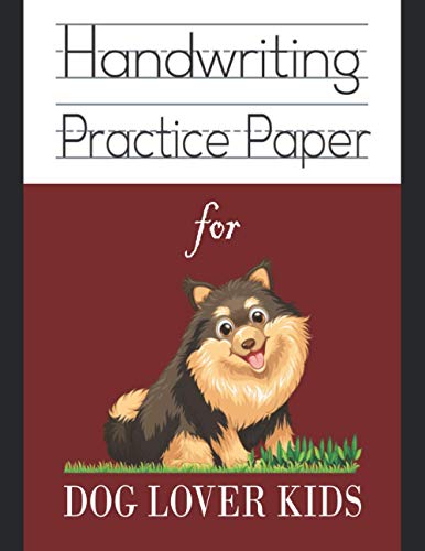 Handwriting practice paper for dog lover kids: Cute smile pet cartoon kindergarten write with line for ABC childrens workbook; nifty 120 blank white pages with dotted 3 lines