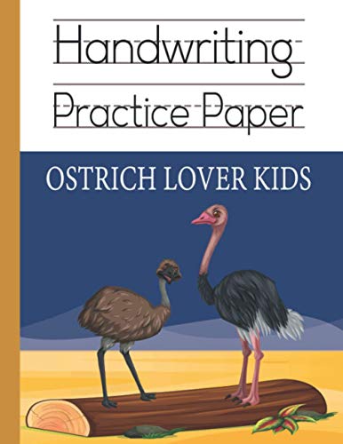 Handwriting practice paper for Ostrich lover kids: Cute Ostrich cartoon kindergarten write with the line for ABC children workbook; nifty 120 blank white pages with dotted 3 lines