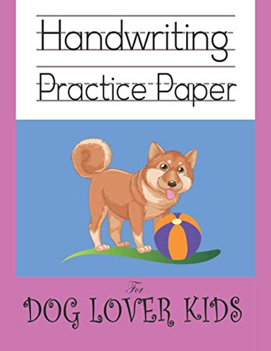 Handwriting practice paper for dog lover kids: Cute pet play ball cartoon kindergarten write with line for ABC children workbook; nifty 120 blank white pages with dotted 3 lines