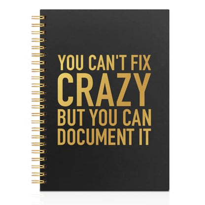 You Can't Fix Crazy But You Can Document It Black Golden Horizontal Lined Spiral Notebook, Funny Spiral Notebook Gifts for Coworker Friend Office Worker Boss Leader, Humor Office Journal - style: Crazy