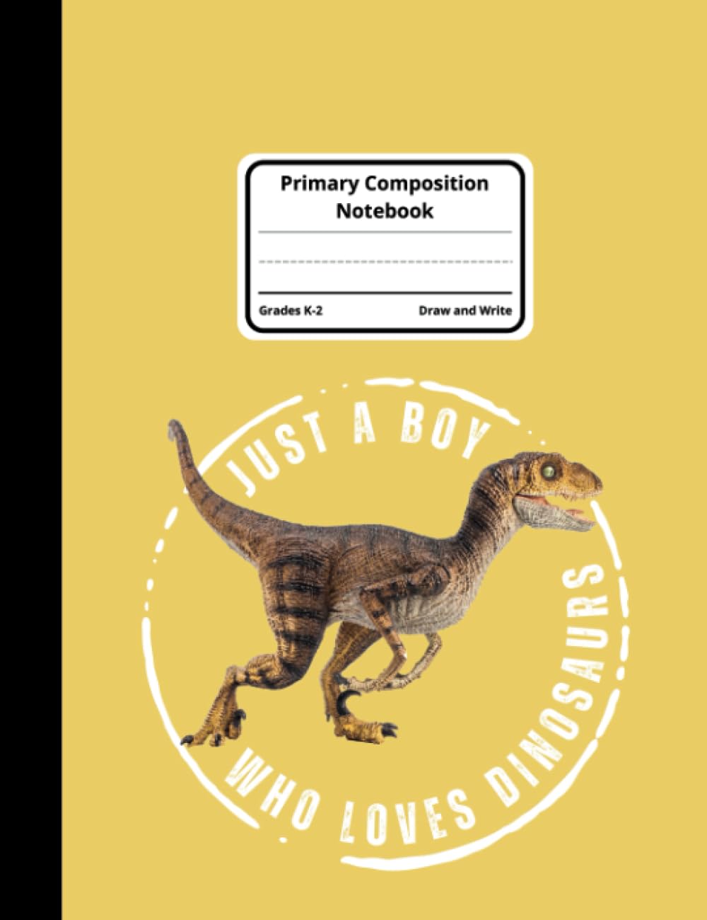 Primary Composition Notebook Grades K-2 Draw And Write Journal With Drawing Picture Space And Dotted Midline Aesthetic Dinosaur Velociraptor Yellow ... 110 pages (55 sheets) 9-3/4 x 7-1/2 inches