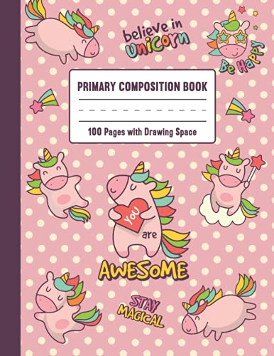 Believe in Unicorn : Primary Composition Book with Drawing Space: 100 Pages with Dotted Midline and Picture Space for Grades k-2 (1/2 Ruling Sheets with Picture Story) (Primary Composition Books)