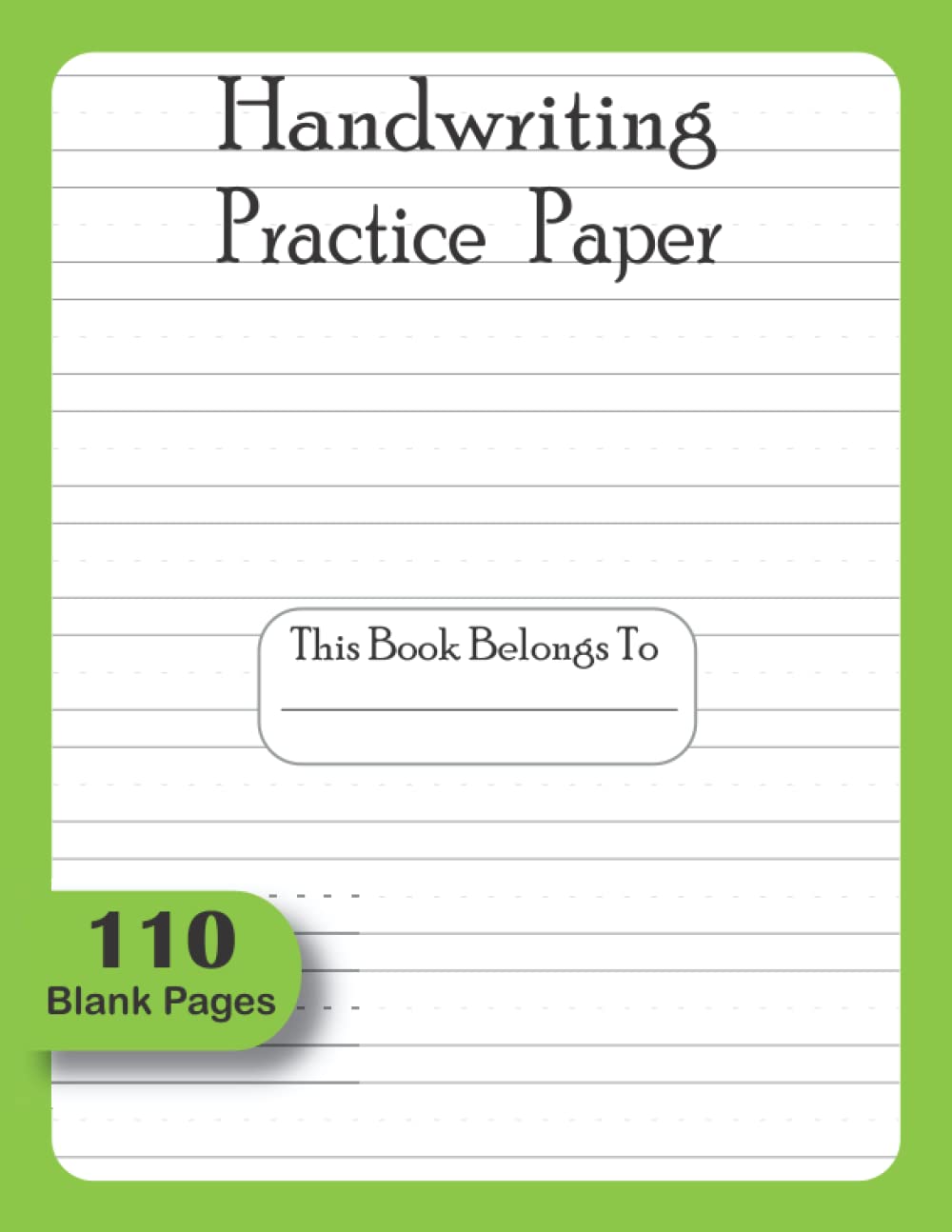 Handwriting Practice Paper: 110 pages Writing paper for kids kindergarten, handwriting practice paper with dotted lines for ABC kids, Home school ... For Students Learning to Write Letters.