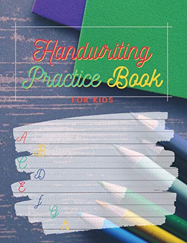 Handwriting Practice Book for Kids: Primary ABC Writing Paper Workbook - 200 Pages - Preschool Blank Lined Sheets - Large Alphabet Line Notebook-First ... Teaching Skill for School Kindergarten