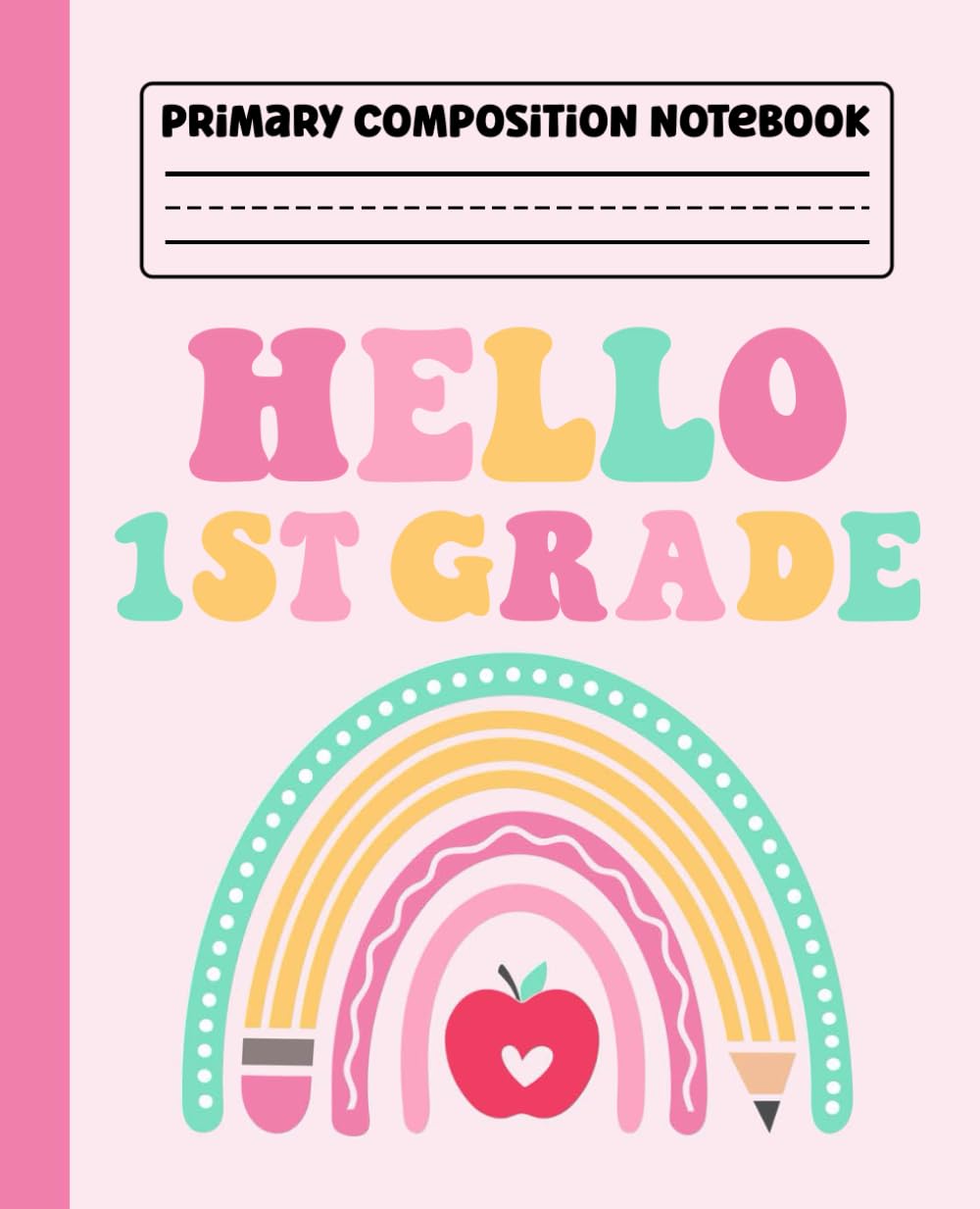 Primary Composition Notebook Rainbow Groovy: Hello 1st Grade Composition Notebook Rainbow for Kids, Girls & Boys | Primary Story Journal with Dotted ... Drawing Space | 110 Pages Kids Story Journal.