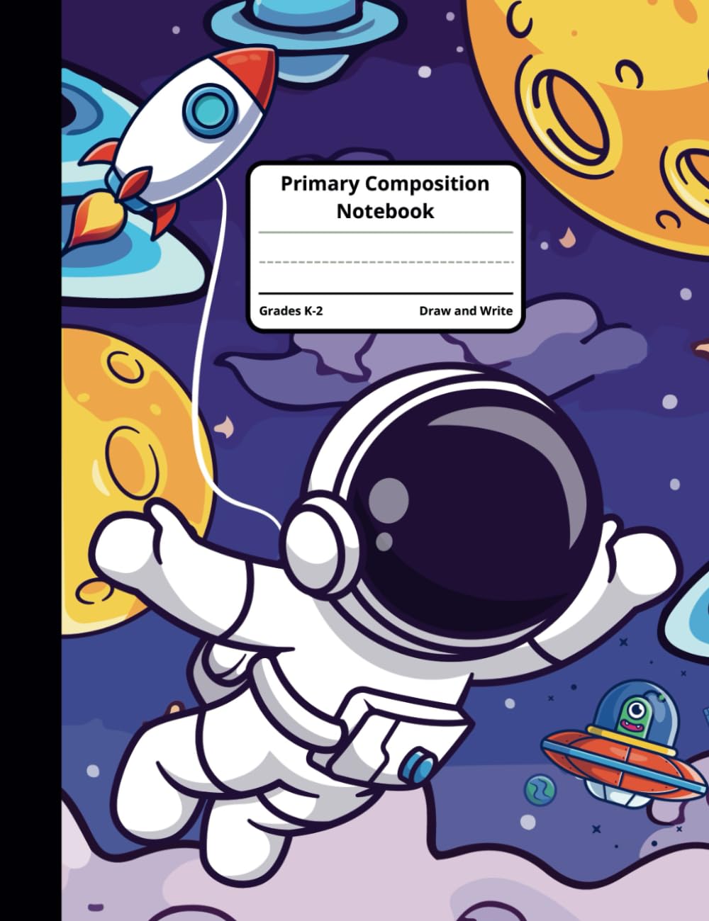 Primary Composition Notebook Grades K-2 Draw And Write: Astronaut Space Friends Cute Journal With Drawing Space And Dotted Midline White Lined Paper ... inches For Kindergarten Students And Kids