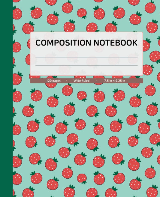 Composition Notebook Wide Ruled | Strawberry illustration with Dark Green Blue Spine Color | 120 Pages, 7.5x9.25 inches