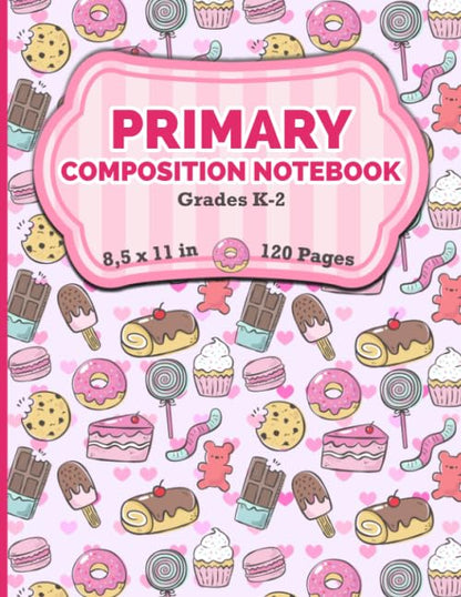 Primary Composition Notebook Grades K-2: Story Journal with Dotted Midline and Picture Drawing Space - Cute Sweets Composition Notebook For Kids - 120 Story Pages (Cute Composition Notebook For Kids)