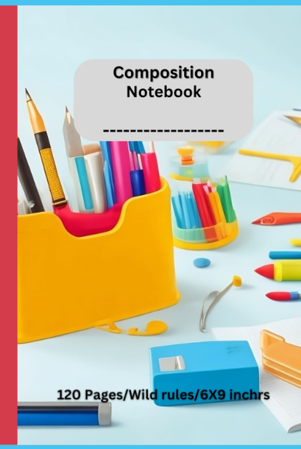 Composition Notebook: Composition notebook ; for students and teachers ; work also with 120 Pages 6X9 Inches.