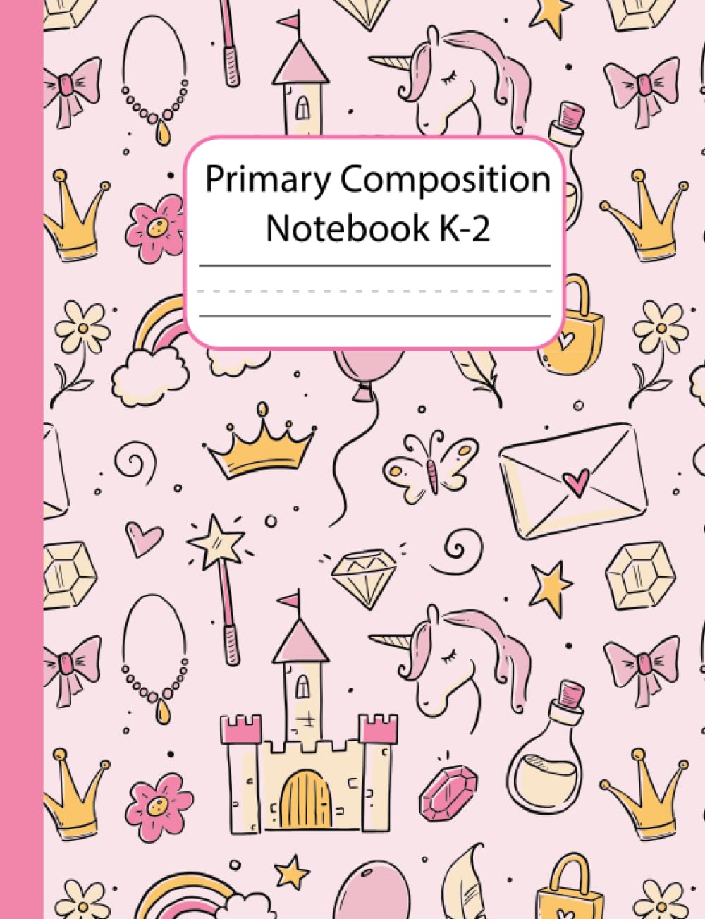 Primary Composition Notebook k-2: Cute Pink Castle and Unicorn for Princess Story Journal Grades k-2 Dotted Midline with drawing space on top the page Learn to Draw and Write for Kindergarten